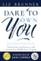 Dare to Own You (Taking Your Authenticity and Dreams into Your Next Chapter) by Liz Brunner, 9781961347847