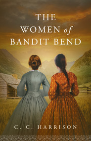 The Women of Bandit Bend by C.C. Harrison, 9781963832167