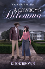 A Cowboy's Dilemma by E. Joe Brown, E Joe Brown, 9781963832181