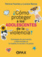 ¿Cómo proteger a los adolescentes de la violencia? / How to protect adolescents from violence? (Spanish Edition) by Lucía Ramos Lira, Patricia María del Carmen Fuentes, 9786077136170