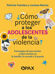 ¿Cómo proteger a los adolescentes de la violencia? / How to protect adolescents from violence? (Spanish Edition) by Lucía Ramos Lira, Patricia María del Carmen Fuentes, 9786077136170