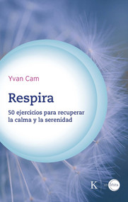 Respira / Breathe (50 ejercicios para recuperar la calma y la serenidad / 50 exercises to regain calm and serenity) (Spanish Edition) by Yvan Cam, 9788411212441