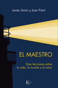El Maestro / The Teacher (Diez lecciones sobre la vida, la muerte y el amor / Ten Lessons About Life, Death, and Love) (Spanish Edition) by Javier Savin, Joan Piñol, 9788411212847