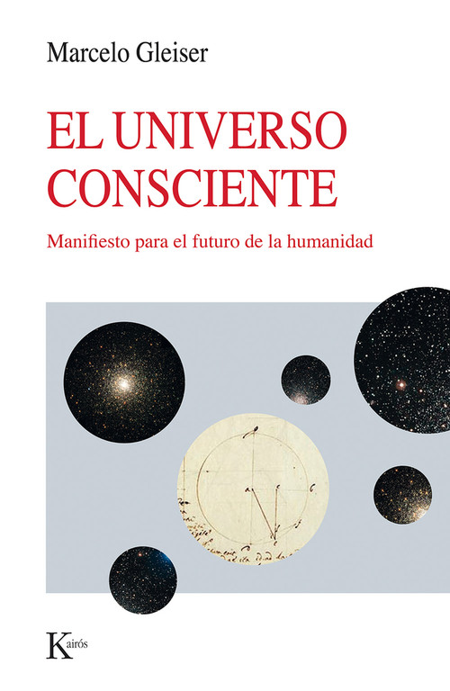 El Universo Consciente / The Conscious Universe (Manifesto para el futuro de la humanidad / Manifesto for the future of humanity) (Spanish Edition) by Marcelo Gleiser, 9788411212915