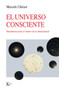 El Universo Consciente / The Conscious Universe (Manifesto para el futuro de la humanidad / Manifesto for the future of humanity) (Spanish Edition) by Marcelo Gleiser, 9788411212915