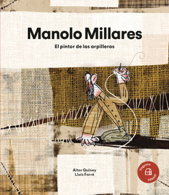 Manolo Millares (El pintor de las arpilleras / The Painter of the Burlap) (Spanish Edition) by Aitor Quiney, Lluís Farré, 9788418449376