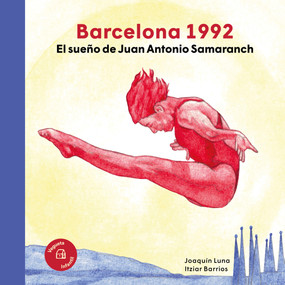 Barcelona 1992 (El sueño de Juan Antonio Samaranch / The dream of Juan Antonio Samaranch) (Spanish Edition) by Itziar Barrios, Joaquín Luna, 9788418449468