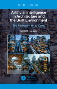 Artificial Intelligence in Architecture and the Built Environment (The Revolution Yet to Come) by Michal Sourek, 9781032969978