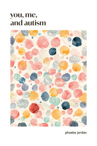 You, Me, and Autism (How to Support, Befriend, and Work with Autistic People) by Phoebe Jordan, 9798990623620