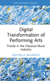 Digital Transformation of Performing Arts (Trends in the Classical Music Industry) by Salvino A. Salvaggio, 9781032984544