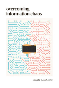 Overcoming Information Chaos (A Guide to Cultivating Peaceful Communities in the Digital Age) by Danielle M. Reiff, Danielle M. Reiff, 9798991284707