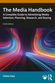 The Media Handbook (A Complete Guide to Advertising Media Selection, Planning, Research, and Buying) by Helen Katz, 9781032671369