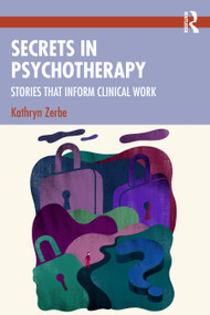 Secrets in Psychotherapy (Stories that Inform Clinical Work) by Kathryn Zerbe, 9781032749235