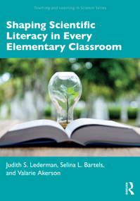 Shaping Scientific Literacy in Every Elementary Classroom by Judith S. Lederman, Selina L. Bartels, Valarie Akerson, 9781032698359