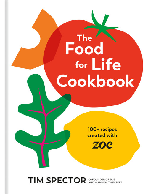 The Food for Life Cookbook (100+ Recipes Created with ZOE [A Gut Health Cookbook]) by Tim Spector, 9780593838631