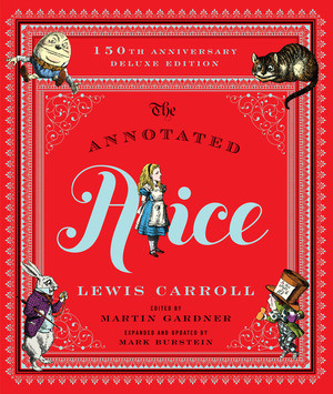 The Annotated Alice (150th Anniversary Deluxe Edition) by Lewis Carroll, Martin Gardner, John Tenniel, Mark Burstein, 9780393245431