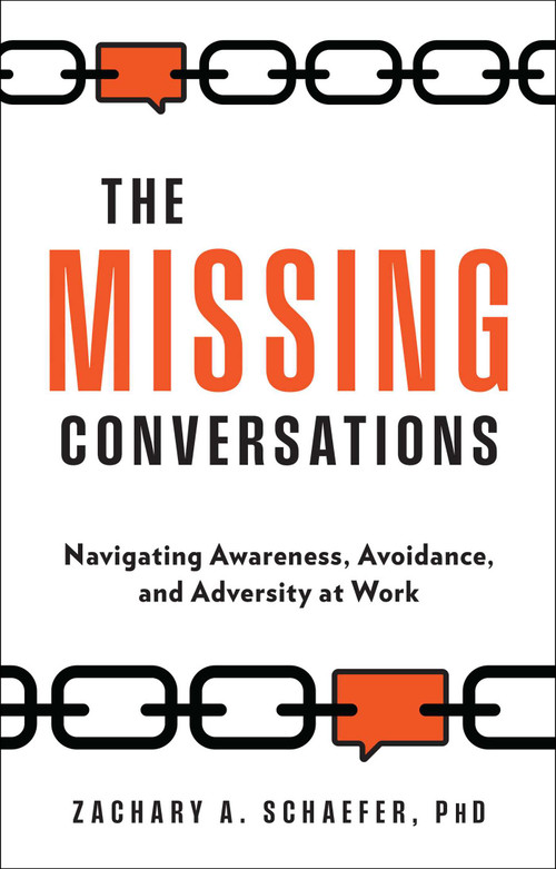 The Missing Conversations (Navigating Awareness, Avoidance, and Adversity at Work) by Zachary A. Schaefer, 9781637631959