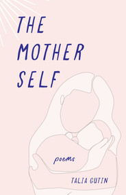 The Mother Self (Poems) by Talia Gutin, 9781647428952