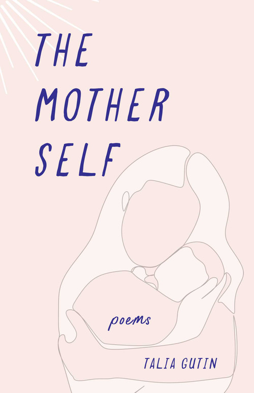 The Mother Self (Poems) by Talia Gutin, 9781647428952