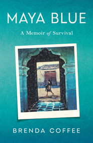 Maya Blue (A Memoir of Survival) by Brenda Coffee, 9781647429065