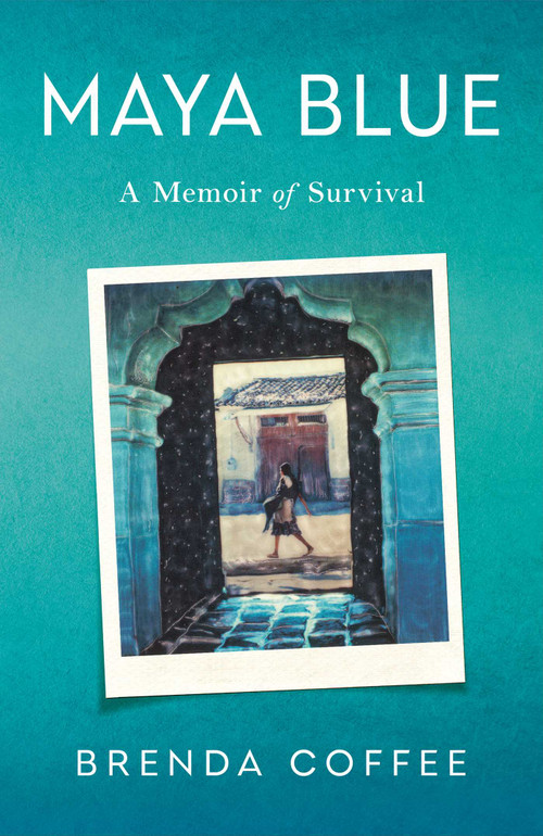 Maya Blue (A Memoir of Survival) by Brenda Coffee, 9781647429065
