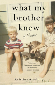 What My Brother Knew (A Memoir) by Kristina Amelong, 9781647429089