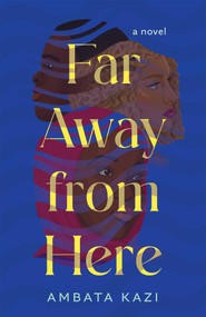 Far Away from Here (A Novel) by Ambata Kazi, 9781684633289
