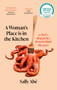 A Woman's Place is in the Kitchen (Fantastic, exciting deep dive into kitchen life from one of Britain's leading young chefs' (Tom Kerridge)) by Sally Abe, 9780349727776