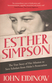 Esther Simpson (The True Story of her Mission to Save Scholars from Hitler's Persecution) by John Eidinow, 9781472143242