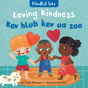 Mindful Tots: Loving Kindness (Bilingual Hmong & English) by Whitney Stewart, Rocio Alejandro, 9781646863624