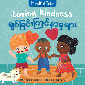 Mindful Tots: Loving Kindness (Bilingual Burmese & English) by Whitney Stewart, Rocio Alejandro, 9781646865345
