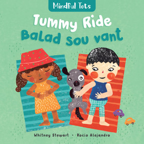 Mindful Tots: Tummy Ride (Bilingual Haitian Creole & English) by Whitney Stewart, Rocio Alejandro, 9781646866502