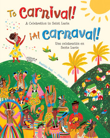 To Carnival! (Bilingual Spanish & English) (A Celebration in Saint Lucia) by Baptiste Paul, Jana Glatt, 9781646866748