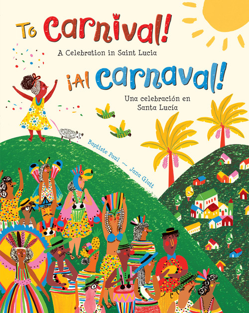 To Carnival! (Bilingual Spanish & English) (A Celebration in Saint Lucia) by Baptiste Paul, Jana Glatt, 9781646866748