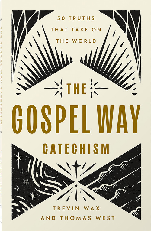 The Gospel Way Catechism (50 Truths That Take On the World) by Trevin Wax, Thomas West, 9780736991414