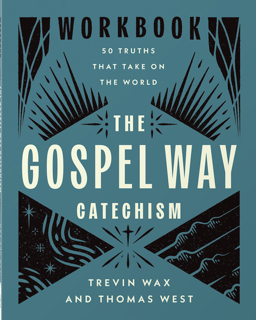 The Gospel Way Catechism Workbook (50 Truths That Take On the World) by Trevin Wax, Thomas West, 9780736991438