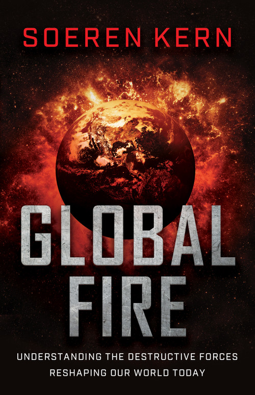 Global Fire (Understanding the Destructive Forces Reshaping Our World Today) by Soeren Kern, 9780736991681