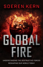 Global Fire (Understanding the Destructive Forces Reshaping Our World Today) by Soeren Kern, 9780736991681