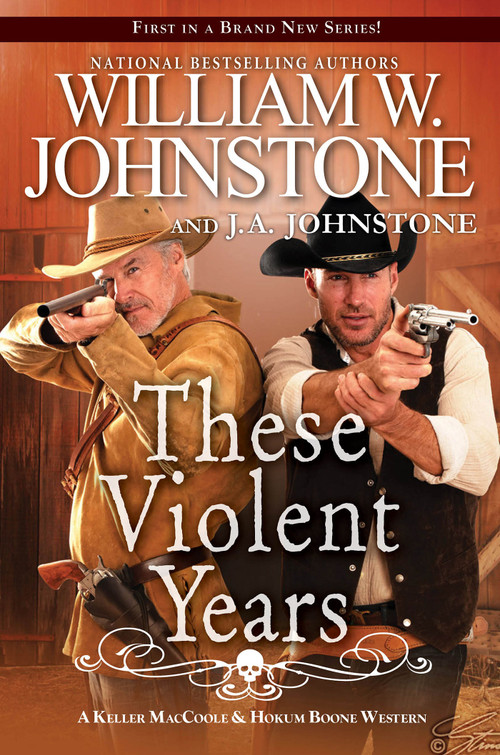 These Violent Years by William W. Johnstone, J.A. Johnstone, 9780786049479