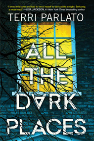 All the Dark Places by Terri Parlato, 9781496745460