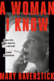 A Woman I Know (Female Spies, Double Identities, and a New Story of the Kennedy Assassination) - 9780593727836 by Mary Haverstick, 9780593727836