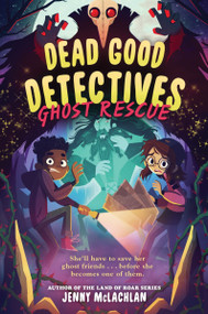 Dead Good Detectives: Ghost Rescue by Jenny McLachlan, Chloe Dominique, 9780063329843