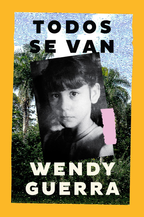 Todos se van (Everyone Leaves (Spanish edition)) by Wendy Guerra, 9780063428850