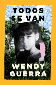 Todos se van (Everyone Leaves (Spanish edition)) by Wendy Guerra, 9780063428850