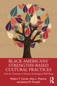 Black American's Strengths-Based Cultural Practices (Tools for Clinicians to Promote Psychological Well-Being) by Robert T. Carter, Alex Pieterse, Jessica Forsyth, 9780367348168