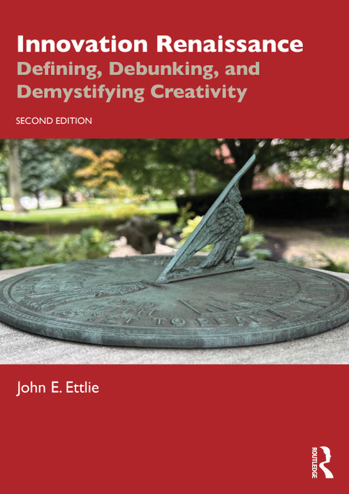 Innovation Renaissance (Defining, Debunking, and Demystifying Creativity) by John E. Ettlie, 9781032750903