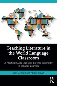 Teaching Literature in the World Language Classroom (A Practical Guide that Uses Bloom's Taxonomy to Enhance Learning) by Kelly Comfort, Abigail Scharf, 9781032941905