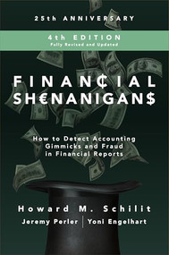 Financial Shenanigans, Fourth Edition:  How to Detect Accounting Gimmicks and Fraud in Financial Reports by Yoni Engelhart, Howard M. Schilit, Jeremy Perler, 9781260117264