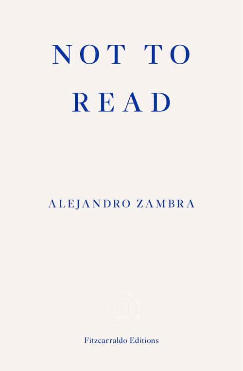 Not to Read by Alejandro Zambra, Megan McDowell, 9781910695630