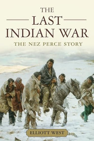 The Last Indian War (The Nez Perce Story) by Elliott West, 9780199769186